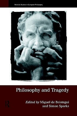 Philosophy and Tragedy (Warwick Studies in European Philosophy)