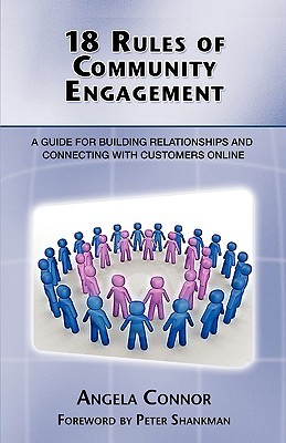 18 Rules of Community Engagement: A Guide for Building Relationships and Connecting With Customers Online