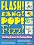 Flash! Bang! Pop! Fizz! Exciting Science for Curious Minds