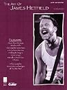 The Art of James Hetfield (The Art of Series)