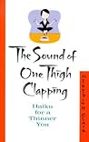 The Sound of One Thigh Clapping: Haiku for a Thinner You