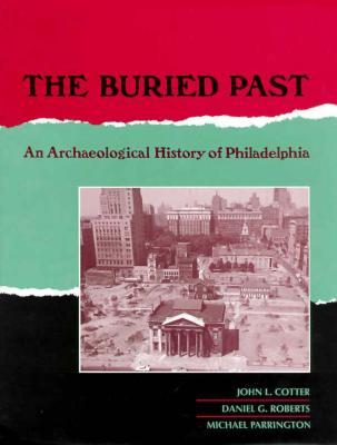 The Buried Past: An Archaeological History of Philadelphia (Hardcover)