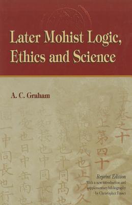 Later Mohist Logic, Ethics, and Science (Hardcover)