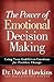 The Power of Emotional Decision Making by David    Hawkins