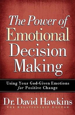 The Power of Emotional Decision Making: Using Your God-Given Emotions for Positive Change (Paperback)