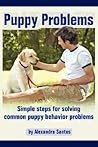 Puppy Problems: Simple steps for solving common puppy behavior problems