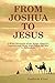 From Joshua To Jesus: A Brief Chronicle Of The Kings, Empires, Legends And Ideas, That Paved The Way To Bethlehem