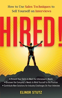 Hired!: How to Use Sales Techniques to Sell Yourself On Interviews (Paperback)