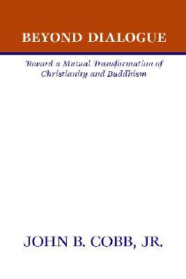Beyond Dialogue: Toward a Mutual Transformation of Christianity and Buddhism (Paperback)