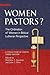 Women Pastors?: The Ordination of Women in Biblical Lutheran Perspective: A Collection of Essays