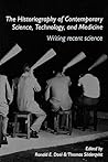 The Historiography of Contemporary Science, Technology, and Medicine (Routledge Studies in the History of Science, Technology and Medicine) The Historiography of Contemporary Science, Technology, and Medicine (Routledge Studies in the History of Science, Technology and Medicine)