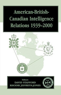 American-British-Canadian Intelligence Relations, 1939-2000 (Studies in Intelligence)