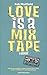 Love Is A Mix Tape
