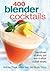 400 Blender Cocktails by Andrew Chase