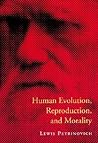 Human Evolution, Reproduction, and Morality Human Evolution, Reproduction, and Morality
