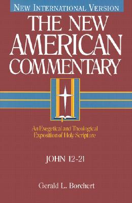 John 12-21: An Exegetical and Theological Exposition of Holy Scripture (Volume 25) (The New American Commentary)