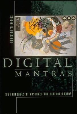 Digital Mantras: The Language of Abstract and Virtual Worlds (Paperback)
