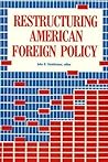 Restructuring American Foreign Policy