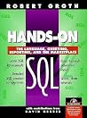 Hands-On SQL: The Language, Querying, Reporting and the Marketplace (Bk/CD-ROM) Hands-On SQL: The Language, Querying, Reporting and the Marketplace (Bk/CD-ROM)