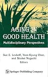 Aging in Good Health: Multidisciplinary Perspectives Aging in Good Health: Multidisciplinary Perspectives