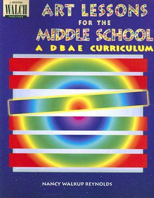 Art Lessons for the Middle School a Dbae Curriculum (Paperback)