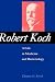 Robert Koch: A Life in Medi...