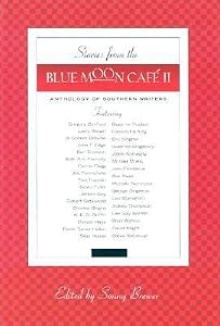 Stories from the Blue Moon Cafe II: Anthology of Southern Writers