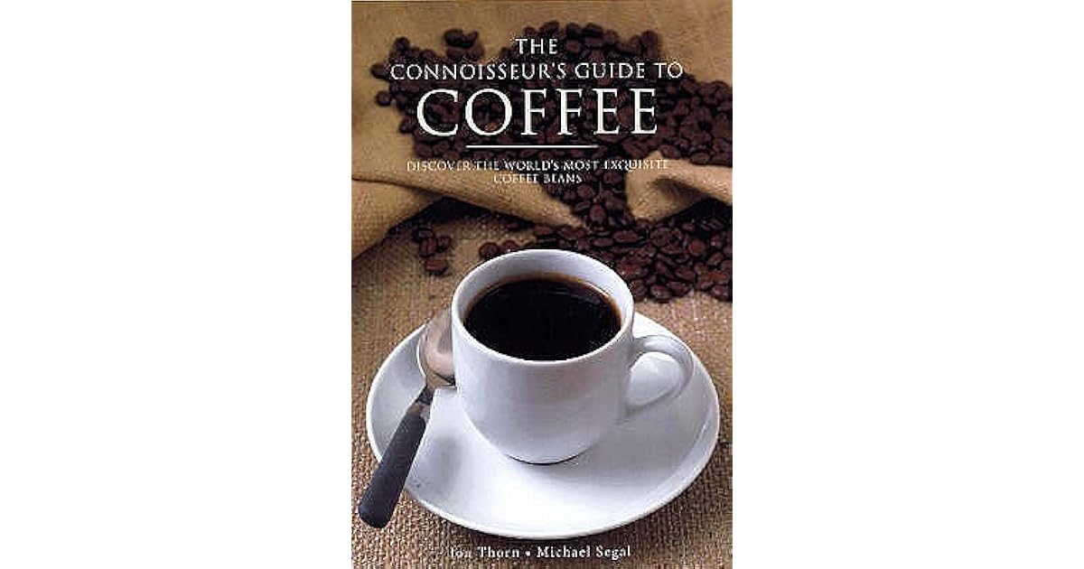 The Connoisseur's Guide To Coffee Discover The World's Most Exquisite