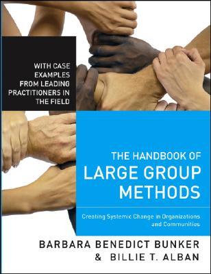 The Handbook of Large Group Methods: Creating Systemic Change in Organizations and Communities (Hardcover)