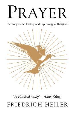 Prayer: A Study in the History and Psychology of Religion (Mystical Classics of the World)