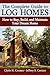 The Complete Guide to Log Homes: How to Buy, Build, and Maintain Your Dream Home