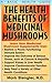 The Health Benefits of Medicinal Mushrooms by Mark Stengler N.D.  CHT  HH...