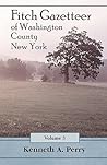 The Fitch Gazetteer: An Annotated Index to the Manuscript History of Washington County, New York Volume 3