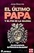 El ultimo Papa y el fin de la iglesia (Spanish Edition)