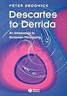 Descartes to Derrida: An Introduction to European Philosophy Descartes to Derrida: An Introduction to European Philosophy