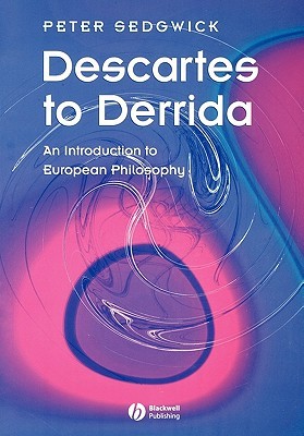 Descartes to Derrida: An Introduction to European Philosophy (Paperback)
