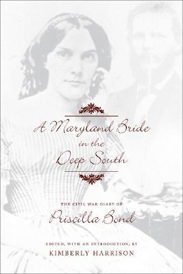 A Maryland Bride in the Deep South: The Civil War Diary of Priscilla Bond (Hardcover)