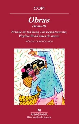 Obras (Tomo II) El baile de las locas / Las viejas travestís / Virginia Woolf ataca de nuevo