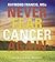 Never Fear Cancer Again: How to Prevent and Reverse Cancer