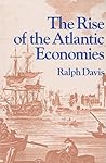 The Rise of the Atlantic Economies (World Economic History Series)