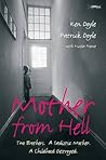 Mother From Hell: Two Brothers, a Sadistic Mother, a Childhood Destroyed.