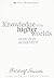 Knowledge of the Higher Worlds by Rudolf Steiner Knowledge of the Higher Worlds by Rudolf Steiner