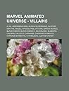 Marvel Animated Universe - Villains: A.I.M., Absorbing Man, Alisha Silvermane, Alistair Smythe, Angel, Apocalypse, Attuma, Baron Mordo, Black Widow, Black Widow II, Blacklash, Blizzard, Caliban, Callisto, Carnage, Carnage Symbiote, Carnage Symbiote, Ch...