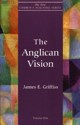 Anglican Vision (New Church's Teaching Series) (Volume 1)