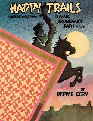 Happy Trails: Variations on the Classic Drunkard's Path Pattern (Paperback)