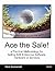 Ace the Sale! a Practical Methodology for Selling B2B Enterpr... by Nick Gomersall
