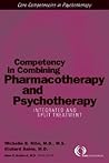 Competency In Combining Pharmacotherapy And Psychotherapy: Integrated And Split Treatment (Core Competencies in Psychotherapy) Competency In Combining Pharmacotherapy And Psychotherapy: Integrated And Split Treatment (Core Competencies in Psychotherapy)