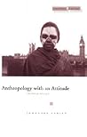 Anthropology with an Attitude: Critical Essays (Cultural Memory in the Present)
