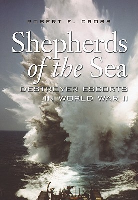 Shepherds of the Sea: Destroyer Escorts in World War II (Hardcover)