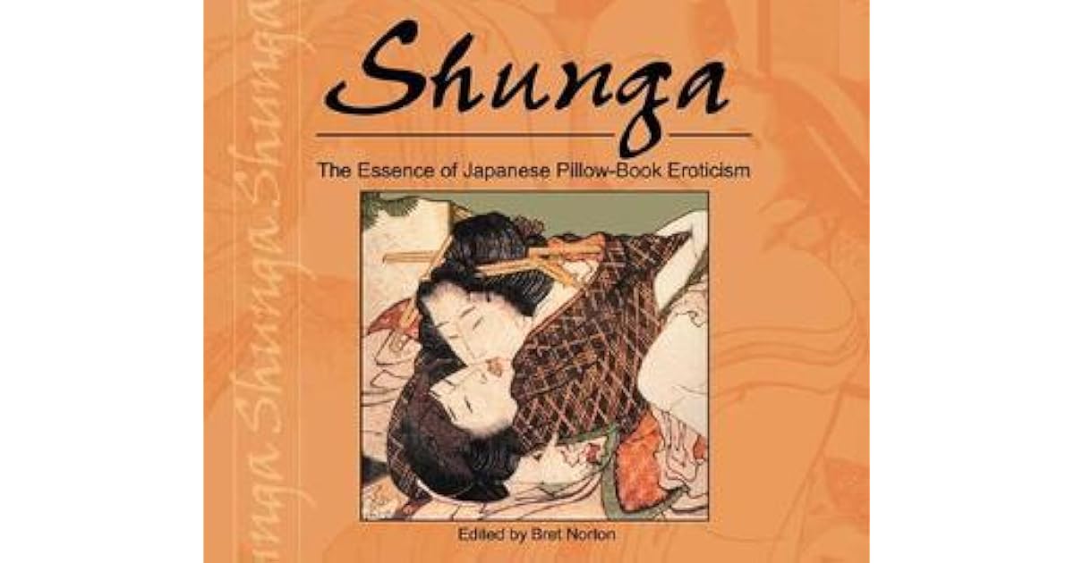 Shunga The Essence of Japanese PillowBook Eroticism by Bret Norton